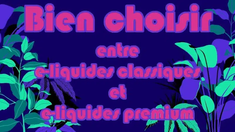 Différences entre e-liquides classiques et premium : Les principales différences en termes de qualité, de saveurs et de sensations. 🐵 eLiquide-Jungle.fr 🐵